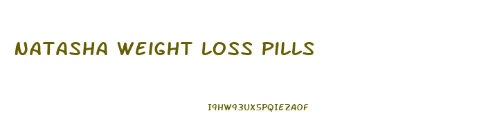 Natasha Weight Loss Pills