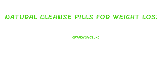 Natural Cleanse Pills For Weight Loss