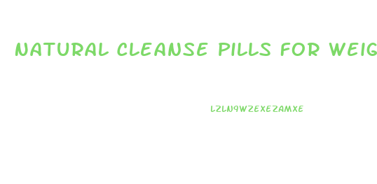 Natural Cleanse Pills For Weight Loss