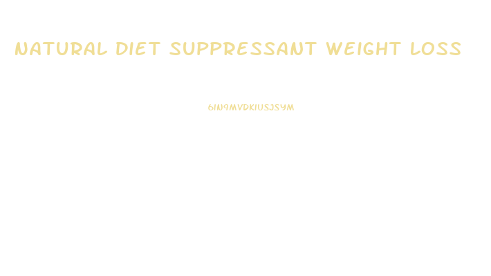 Natural Diet Suppressant Weight Loss