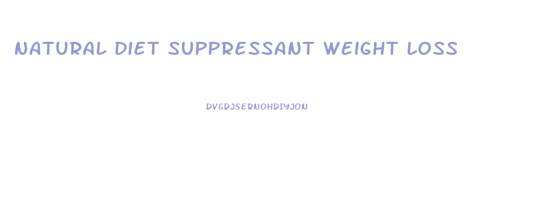 Natural Diet Suppressant Weight Loss