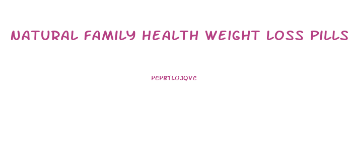 Natural Family Health Weight Loss Pills