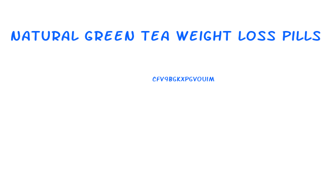 Natural Green Tea Weight Loss Pills