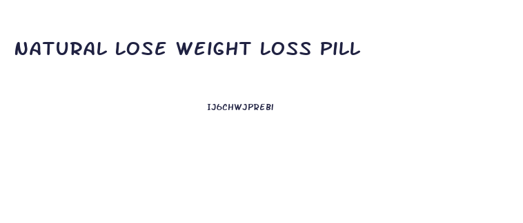 Natural Lose Weight Loss Pill