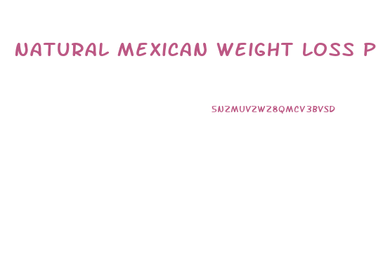 Natural Mexican Weight Loss Pills