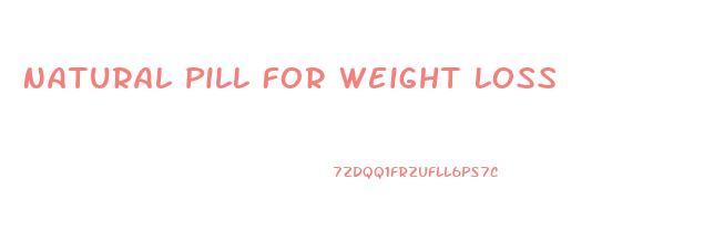 Natural Pill For Weight Loss