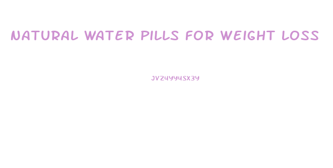 Natural Water Pills For Weight Loss