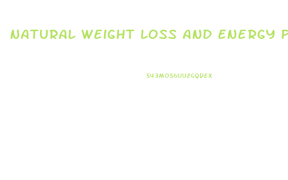 Natural Weight Loss And Energy Pills