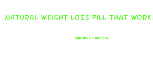 Natural Weight Loss Pill That Works