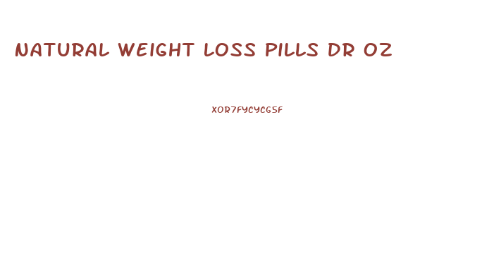 Natural Weight Loss Pills Dr Oz