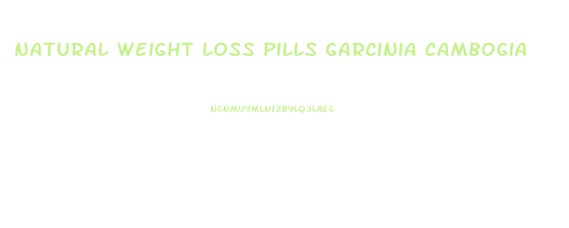 Natural Weight Loss Pills Garcinia Cambogia