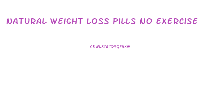 Natural Weight Loss Pills No Exercise