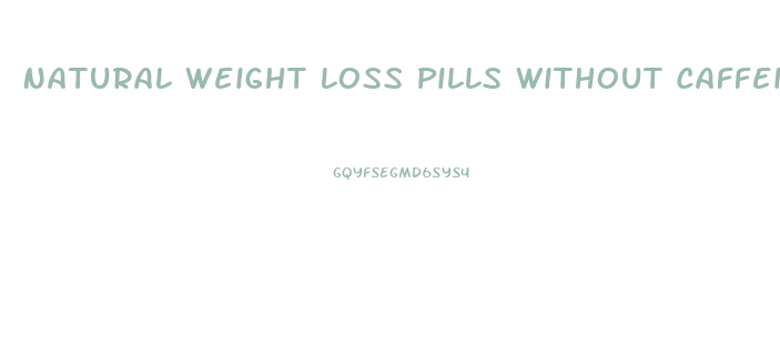 Natural Weight Loss Pills Without Caffeine