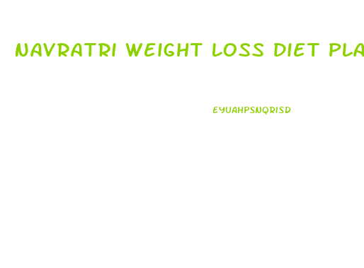 Navratri Weight Loss Diet Plan