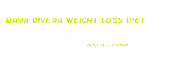 Naya Rivera Weight Loss Diet