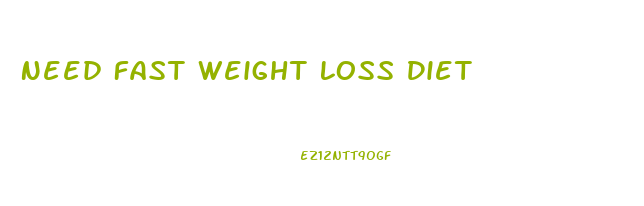 Need Fast Weight Loss Diet