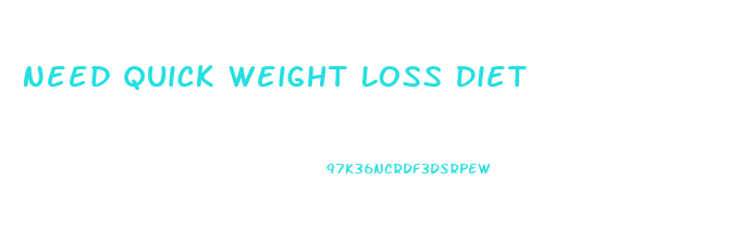 Need Quick Weight Loss Diet