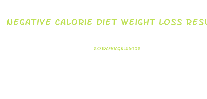 Negative Calorie Diet Weight Loss Results