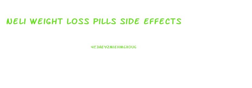 Neli Weight Loss Pills Side Effects