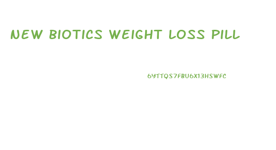 New Biotics Weight Loss Pill