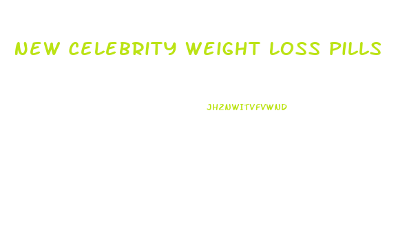 New Celebrity Weight Loss Pills