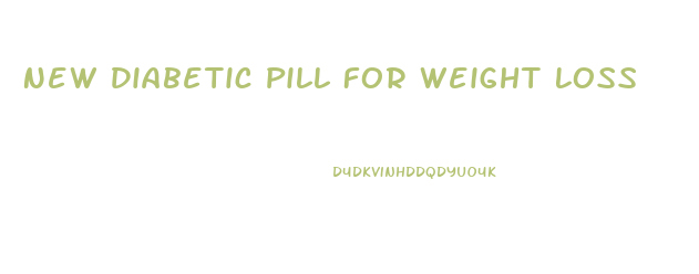 New Diabetic Pill For Weight Loss