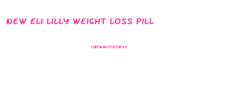 New Eli Lilly Weight Loss Pill