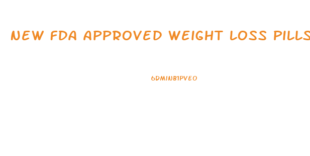 New Fda Approved Weight Loss Pills