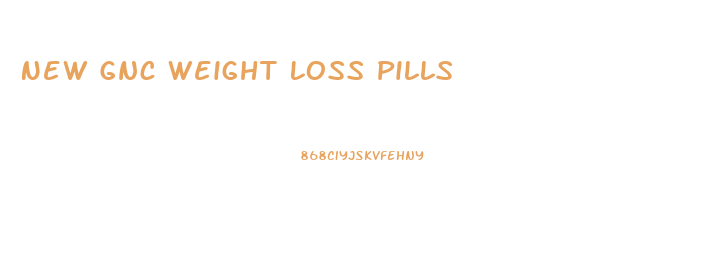 New Gnc Weight Loss Pills