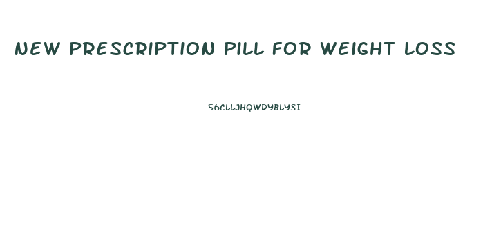 New Prescription Pill For Weight Loss