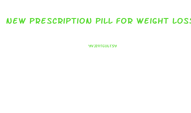 New Prescription Pill For Weight Loss