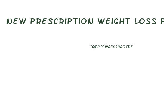New Prescription Weight Loss Pills