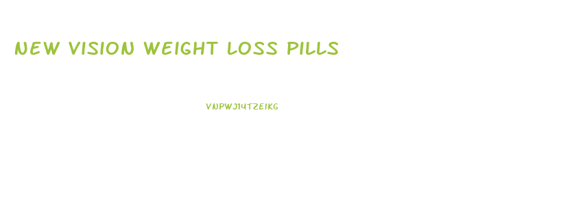 New Vision Weight Loss Pills