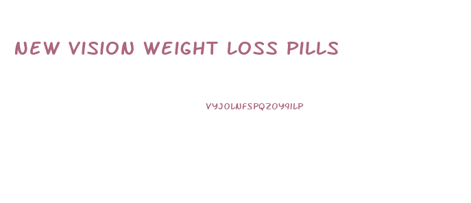 New Vision Weight Loss Pills