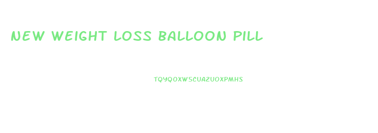New Weight Loss Balloon Pill