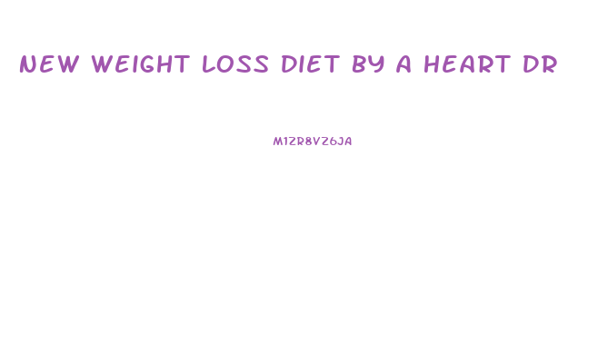 New Weight Loss Diet By A Heart Dr