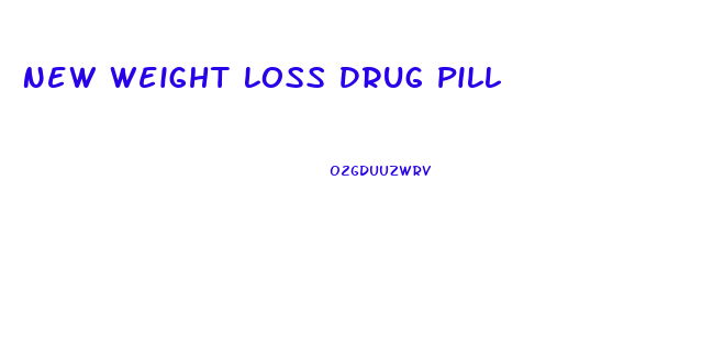 New Weight Loss Drug Pill