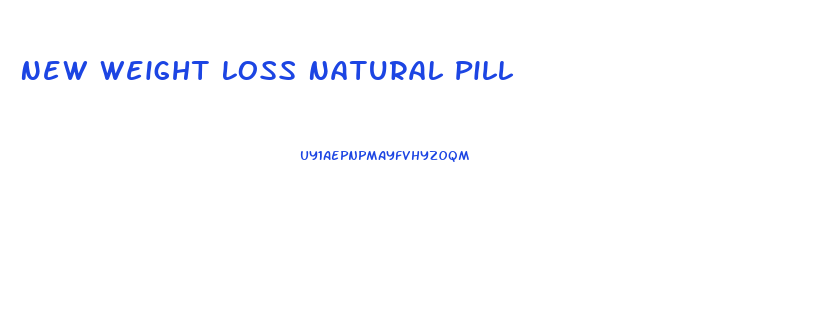 New Weight Loss Natural Pill