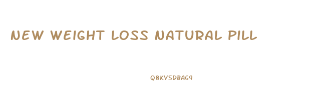 New Weight Loss Natural Pill