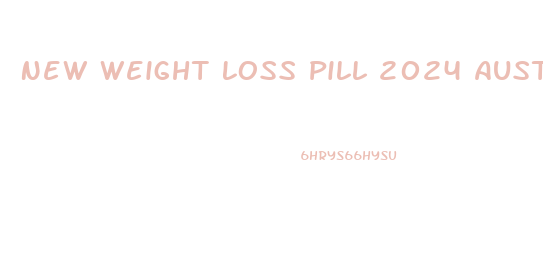 New Weight Loss Pill 2024 Australia