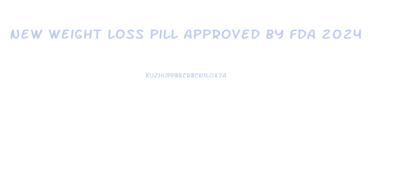 New Weight Loss Pill Approved By Fda 2024