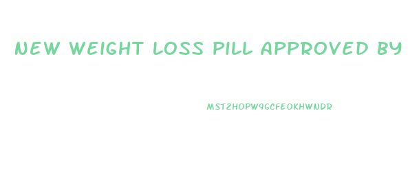 New Weight Loss Pill Approved By Fda