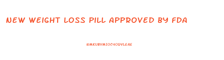 New Weight Loss Pill Approved By Fda