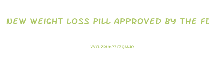New Weight Loss Pill Approved By The Fda