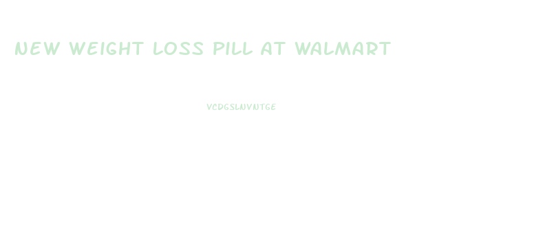 New Weight Loss Pill At Walmart