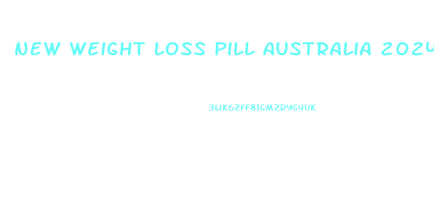 New Weight Loss Pill Australia 2024