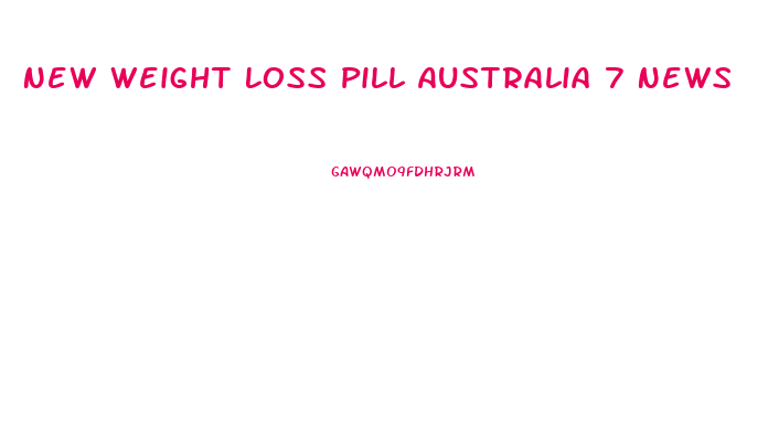 New Weight Loss Pill Australia 7 News