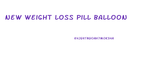 New Weight Loss Pill Balloon