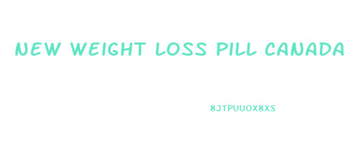 New Weight Loss Pill Canada