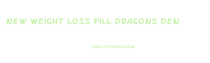 New Weight Loss Pill Dragons Den